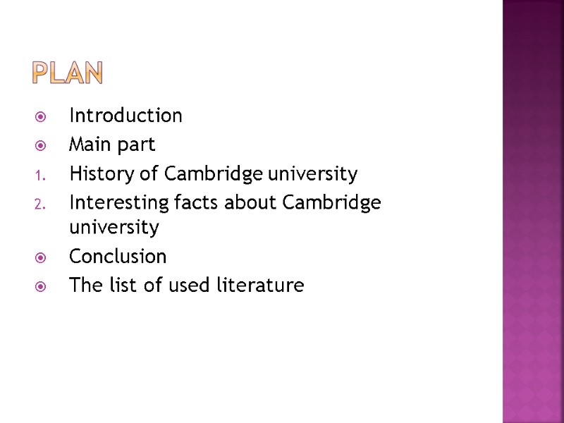 Plan Introduction Main part History of Cambridge university Interesting facts about Cambridge university Conclusion